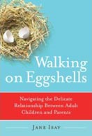 ''Walking on Eggshells: Navigating the Delicate Relationship Between Adult Children and Parents'' By Jane Isay